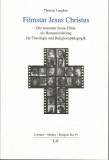 Filmstar Jesus Christus Die neuesten Jesus-Filme als Herausforderung für Theologie und Religionspädagogik