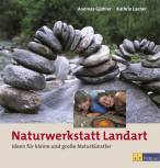 Naturwerkstatt Landart Ideen für kleine und große Naturkünstler