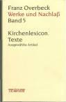 Kirchenlexicon. Texte. Ausgewählte Artikel  J -Z Franz Overbeck: Werke und Nachlaß, Band 5
