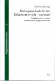Bildungsstandards für den Religionsunterricht - und nun? Perspektiven für ein neues Instrument im Religionsunterricht