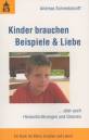 Kinder brauchen Beispiele & Liebe ... aber auch Herausforderungen und Grenzen. Ein Buch für Eltern, Erzieher und Lehrer