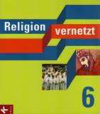 Religion vernetzt 6 Unterrichtswerk für katholische Religionslehre an Gymnasien