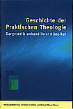 Geschichte der Praktischen 

Theologie Dargestellt anhand ihrer Klassiker