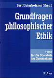Grundfragen philosophischer 

Ethik Texte für die Oberstufe des Gymnasiums