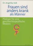 Frauen sind anders krank als Männer Plädoyer für eine geschlechtsspezifische Medizin