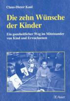 Die zehn Wünsche der Kinder Ein ganzheitlicher Weg im Miteinander von Kind und Erwachsenen