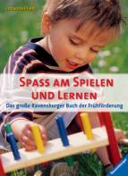 Spaß am Spielen und Lernen Das große Ravensburger Buch der Frühförderung