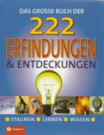 Das große Buch der 222 Erfindungen und Entdeckungen  - Staunen - Lernen - Wissen - 