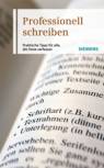 Professionell schreiben Praktische Tipps für alle, die Texte verfassen: Rechtschreibung, Stilmittel, Layout, Arbeitstechniken und vieles mehr 