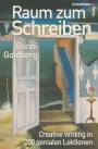 Raum zum Schreiben Creative Writing in 200 genialen Lektionen