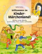 Willkommen im Kinder-Märchenland!  Märchen werden lebendig durch Erzählen, Hören, Spielen und Gestalten
