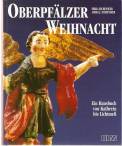 Oberpfälzer Weihnacht Ein Hausbuch von Kathrein bis Lichtmeß