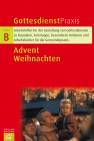 Gottesdienstpraxis Serie B. Advent / Weihnachten Arbeitshilfen für die Gestaltung von Gottesdiensten zu Kasualien, Feiertagen, besonderen Anlässen und Arbeitsbücher für die Gemeindepraxis