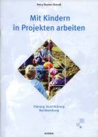 Mit Kindern in Projekten arbeiten Planung, Durchführung, Nachbereitung