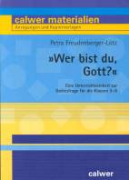 ' Wer bist du, Gott?' Eine Unterrichtseinheit zur Gottesfrage für die Klassen 3-6