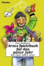 Arnos Spielebuch fürs ganze Jahr 365*Spaß.,Spiel undAction