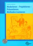 Moderieren - Projektieren - Präsentieren: Methoden trainieren 