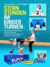 Sternstunden im Kinderturnen Fantastisches Erlebnisturnen mit 64 Gerätekarten, kompletten Stundenbildern und zahlreichen Fotobeispielen