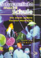 Schwarzlicht macht Schule Die etwas andere Theater- Werkstatt