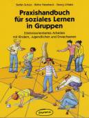 Praxishandbuch für soziales Lernen in Gruppen Erlebnisorientiertes Arbeiten mit Kindern, Jugendlichen und Erwachsenen