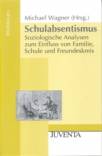 Schulabsentismus Soziologische Analysen zum Einfluss von Familie, Schule und Freundeskreis