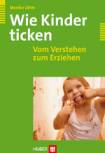 Wie Kinder ticken Vom Verstehen zum Erziehen