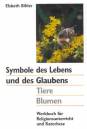 Symbole des Lebens und des Glaubens. Tiere, Blumen. Werkbuch für Religionsunterricht und Katechese