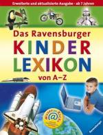 Das Ravensburger Kinderlexikon von A-Z Erweiterte und aktualisierte Auflage- ab 7 Jahren