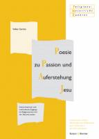 Poesie zu Passion und Auferstehung Jesu Interpretationen und methodische Zugänge im Religionsunterricht der Sekundarstufen