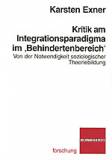 Kritik am Integrationsparadigma im 'Behindertenbereich' Von der Notwendigkeit soziologischer Theoriebildung