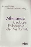 Atheismus Ideologie, Philosphie oder Mentalität?