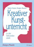 Kreativer Kunstunterricht in der Sekundarstufe Design / Plastik