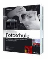 Fotoschule Bildgestaltung und Aufnahmetechniken für Digital-Fotografen