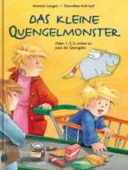 Das kleine Quengelmonster  Oder: 1, 2, 3, vorbei ist jetzt die Quengelei