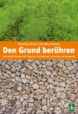 Den Grund berühren - Spirituelle Elemente für Tage der Orientierung, für Schule und Gemeinde