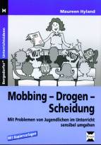  Mobbing - Drogen- Scheidung  Mit Problemen von Jugendlichen im Unterricht sensibel umgehen