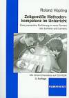 Zeitgemäße Methodenkompetenz im Unterricht Eine praxisnahe Einführung in neue Formen des Lehrens und Lernens