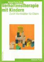 Verhaltenstherapie mit Kindern - zwölf Merkblätter für Eltern  Mit einer kurzen Einführung in die Verhaltenstherapie mit Kindern und einer Anleitung zum Gebrauch der Merkblätter für Klinische Kinderpsychologen, Kinderpsychotherapeuten und Kinderpsychiater