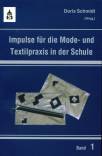 Impulse für die Mode- und Textilpraxis in der Schule Band 1