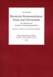 Blockierte Kommunikation: Islam und Christentum Zum Hintergrund aktueller Verständigungsprobleme