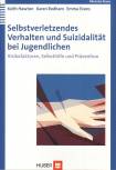 Selbstverletzendes Verhalten und Suizidalität bei Jugendlichen Risikofaktoren, Selbsthilfe und Prävention