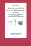 Religion unterrichten zwischen Kirchturm und Minarett Perspektiven für einen dialogisch-konfessorischen Unterricht der abrahamischen Religionsgemeinschaften an berufsbildenden Schulen 