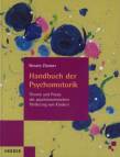 Handbuch der Psychomotorik Theorie und Praxis der psychomotorischen Förderung von Kindern