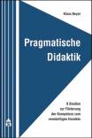Pragmatische Didaktik 9 Studien zur Förderung der Kompetenz zum vernünftigen Handeln