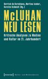 McLuhan neu lesen Kritische Analysen zu Medien und Kultur im 21. Jahrhundert 