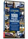 Lexikon der 1000 Polizeifahrzeuge aus aller Welt - 