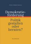 Demokratieförderung Politik gestalten oder beraten?