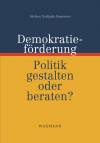 Demokratieförderung Politik gestalten oder beraten?