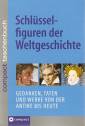 Schlüsselfiguren der Weltgeschichte Gedanken, Taten und Werke von der Antike bis Heute