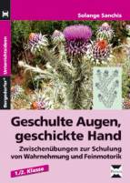 Geschulte Augen, geschickte Hand Zwischenübungen zur Schulung von Wahrnehmung und Feinmotorik